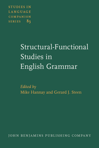 Structural-functional Studies in English Grammar: In honour of Lachlan Mackenzie (Studies in Language Companion Series, SLCS 83)