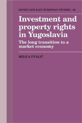 Investment and Property Rights in Yugoslavia: The Long Transition to a Market Economy