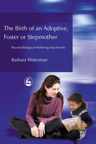 Birth of an Adoptive, Foster or Stepmother: Beyond Biological Mothering Attachments