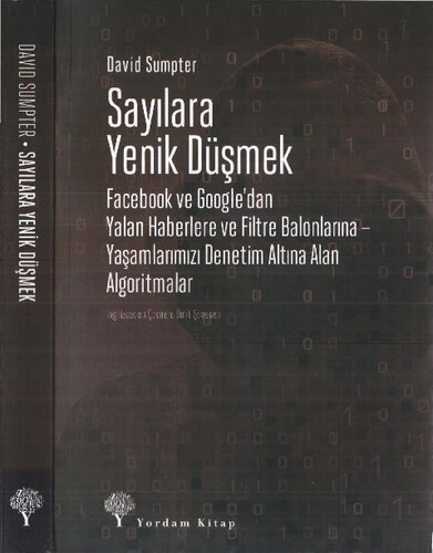 Sayılara Yenik Düşmek: Facebook ve Google'dan Yalan Haberlere ve Filtre Balonlarına Yaşamlarımızı Denetim Altına Alan Algoritmalar