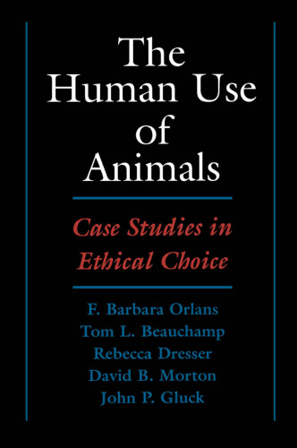 The Human Use of Animals: Case Studies in Ethical Choice