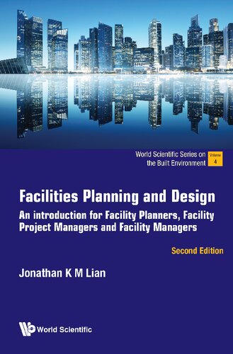 Facilities Planning And Design: An Introduction For Facility Planners, Facility Project Managers And Facility Managers (World Scientific Series On The Built Environment)