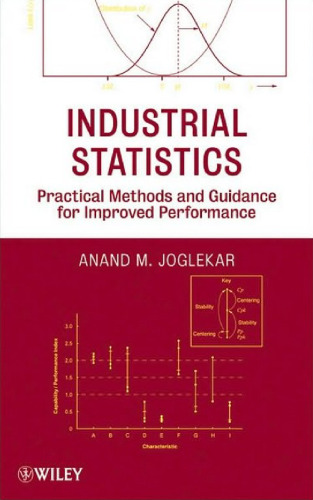 Industrial Statistics: Practical Methods and Guidance for Improved Performance