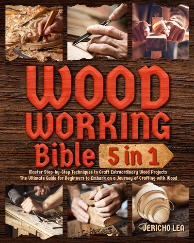 Woodworking Bible []:: Master Step-by-Step Techniques to Craft Extraordinary Wood Projects | The Ultimate Guide for Beginners to Embark on a Journey of Crafting with Wood