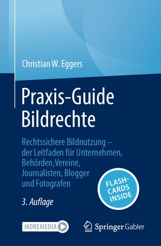 Praxis-Guide Bildrechte: Rechtssichere Bildnutzung - der Leitfaden für Unternehmen, Behörden, Vereine, Journalisten, Blogger und Fotografen