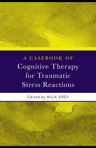 A Casebook Of Cognitive Therapy For Traumatic Stress Reactions