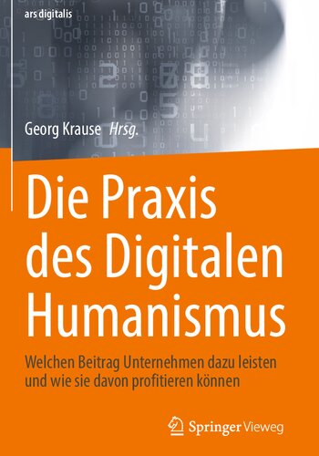 Die Praxis des Digitalen Humanismus: Welchen Beitrag Unternehmen dazu leisten und wie sie davon profitieren können