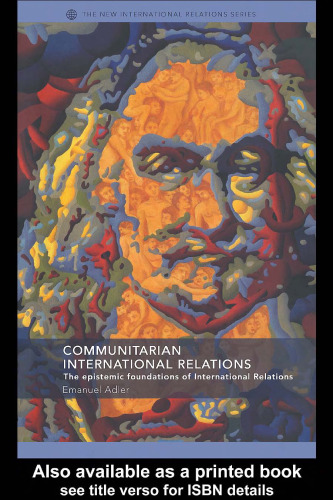 Communitarian International Relations: The Epistemic Foundations of International Relations (The New Internationalrelations)