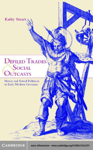 Defiled Trades and Social Outcasts: Honor and Ritual Pollution in Early Modern Germany