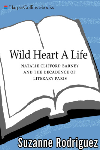 Wild Heart: A Life: Natalie Clifford Barney and the Decadence of Literary Paris