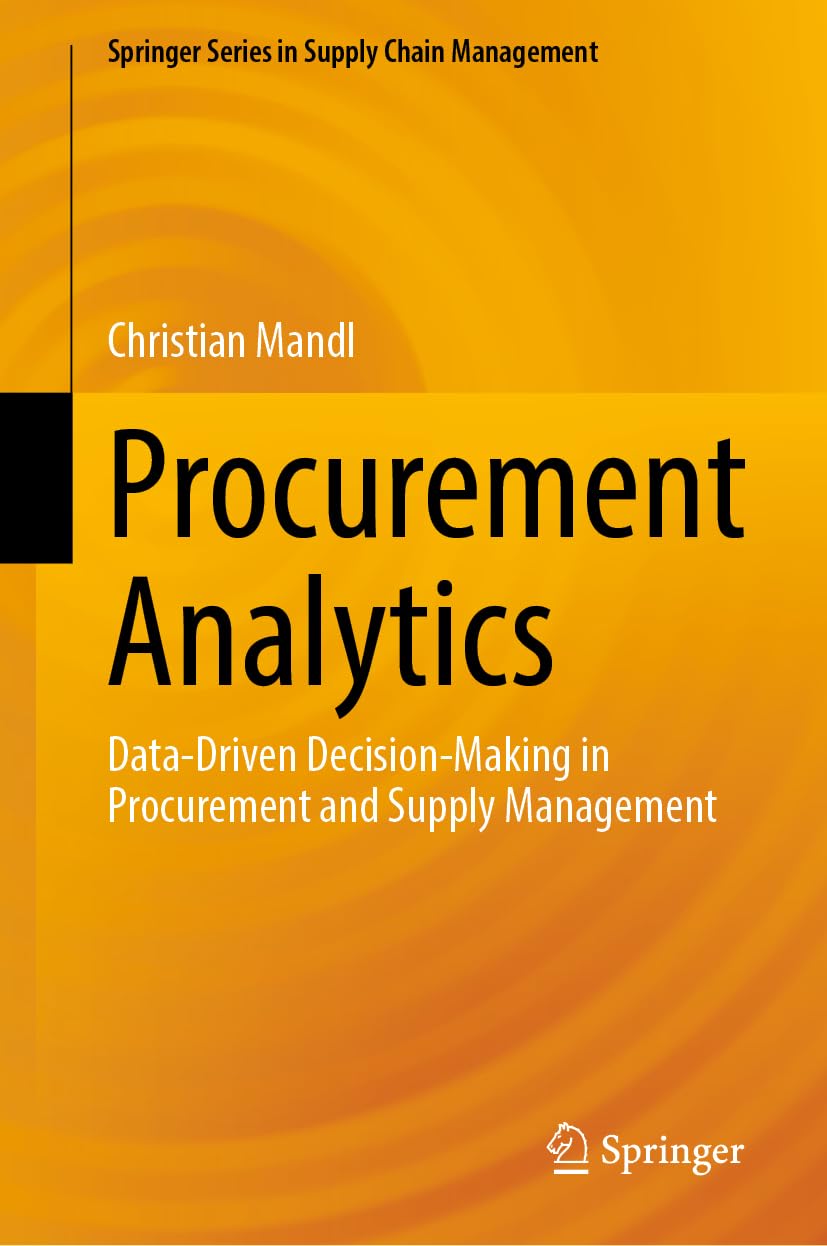 Procurement Analytics: Data-Driven Decision-Making in Procurement and Supply Management (Springer Series in Supply Chain Management, 22)