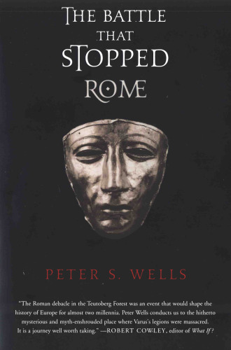 The Battle That Stopped Rome: Emperor Augustus, Arminius, and the Slaughter of the Legions in the Teutoburg Forest