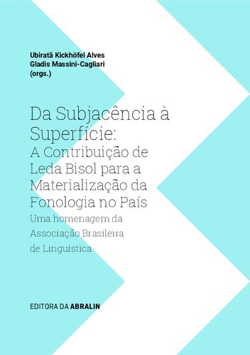 Da subjacência à superfície: a contribuição de Leda Bisol para a materialização da fonologia no país - uma homenagem da Associação Brasileira de Linguística