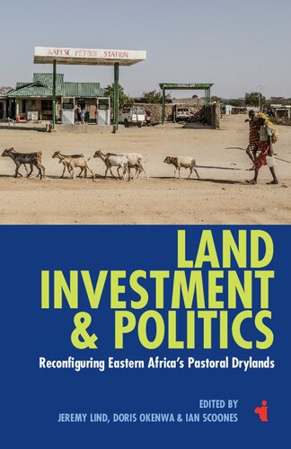 Land, Investment & Politics: Reconfiguring Eastern Africa's Pastoral Drylands (African Issues, 40)