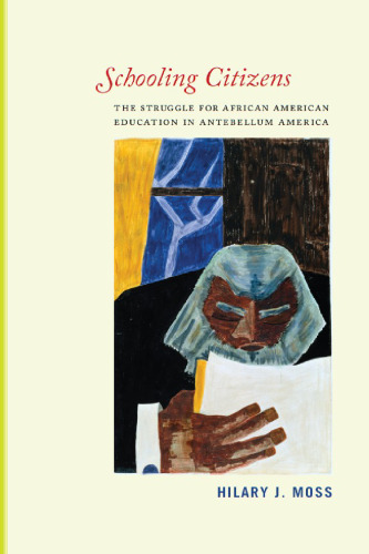 Schooling Citizens: The Struggle for African American Education in Antebellum America