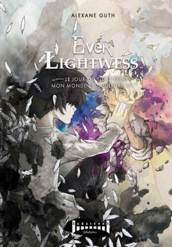 Ever Lightwess: Le jour où tu as peint mon monde de couleurs (Everlightwess t. 3)