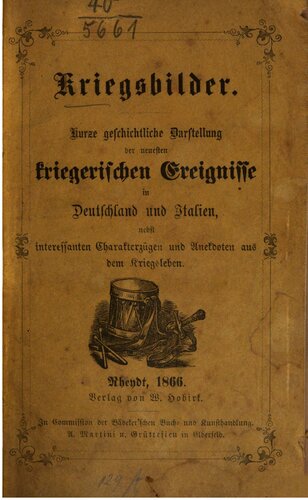 Kriegsbilder. Kurze geschichtliche Darstellung der neuesten kriegerischen Ereignisse in Deutschland und Italien nebst interessanten Charakterzügen und Anekdoten aus dem Kriegsleben