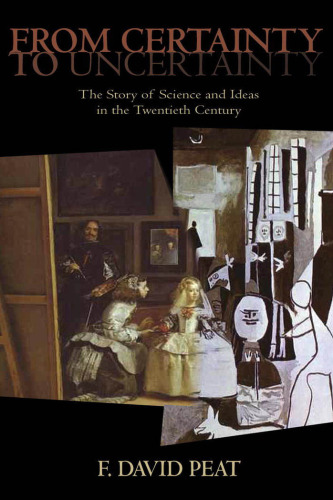 From Certainty to Uncertainty: The Story of Science and Ideas in the Twentieth Century