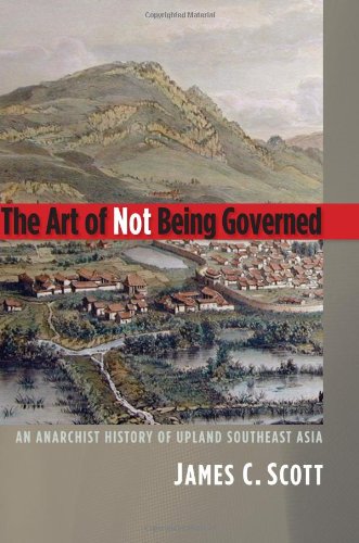 The Art of Not Being Governed: An Anarchist History of Upland Southeast Asia ()