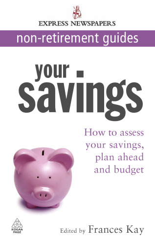 Your Savings: How to Assess Your Savings, Plan Ahead and Budget (Express Newspapers Non Retirement Guides)