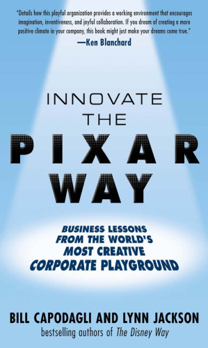 Innovate the Pixar Way: Business Lessons from the World's Most Creative Corporate Playground