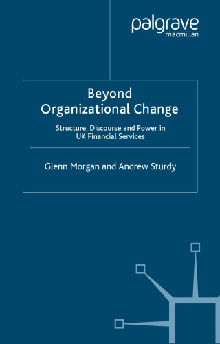 Beyond Organizational Change: Structure, Discourse and Power in UK Financial Services