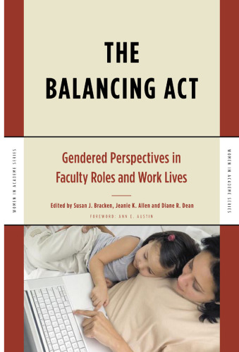 The Balancing Act: Gendered Perspectives in Faculty Roles and Work Lives (Women in Academe Series)