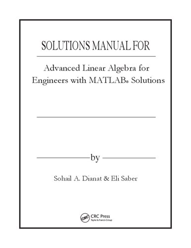 Advanced Linear Algebra for Engineers with MATLAB  (Instructor Solution Manual, Solutions)