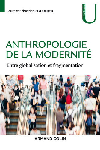 Anthropologie de la modernité: Entre globalisation et fragmentation