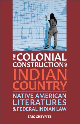 The Colonial Construction of Indian Country: Native American Literatures and Federal Indian Law (Indigenous Americas)