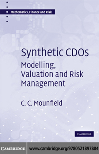 Synthetic CDOs: Modelling, Valuation and Risk Management (Mathematics, Finance and Risk)