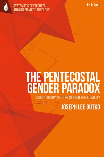 Pentecostal Gender Paradox, The: Eschatology and the Search for Equality (T&T Clark Systematic Pentecostal and Charismatic Theology)