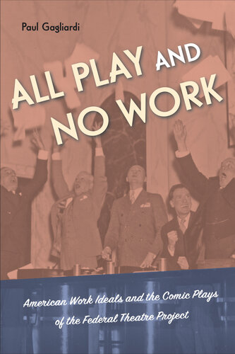 All Play and No Work: American Work Ideals and the Comic Plays of the Federal Theatre Project