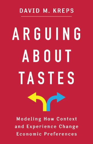 Arguing About Tastes: Modeling How Context and Experience Change Economic Preferences (Kenneth J. Arrow Lecture Series)