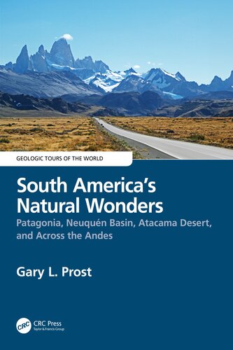 South America’s Natural Wonders: Patagonia, Neuquén Basin, Atacama Desert, and Across the Andes (Geologic Tours of the World)