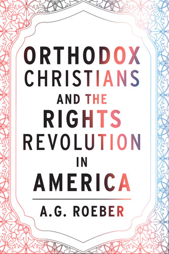 Orthodox Christians and the Rights Revolution in America (Orthodox Christianity and Contemporary Thought)