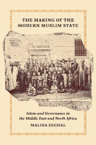 The Making of the Modern Muslim State: Islam and Governance in the Middle East and North Africa (Princeton Studies in Muslim Politics, 90)