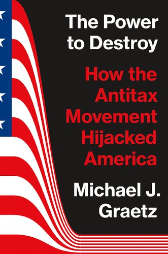 The Power to Destroy: How the Antitax Movement Hijacked America