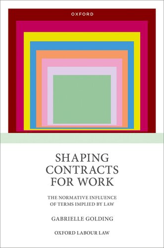 Shaping Contracts for Work: The Normative Influence of Terms Implied by Law (Oxford Labour Law)