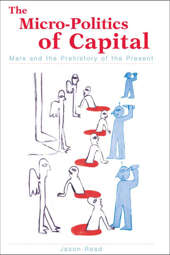 The Micro-Politics of Capital: Marx and the Prehistory of the Present