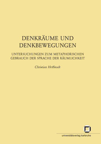 Denkraume und Denkbewegungen: Untersuchungen zum Metaphorischen Gebrauch der Sprache der Raumlichkeit