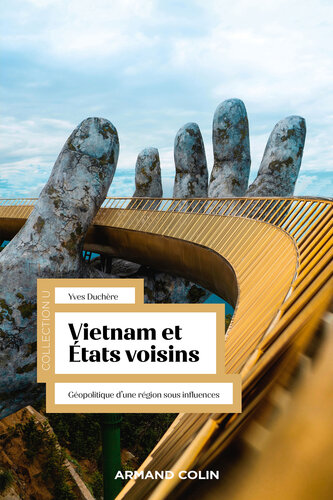 Vietnam et États voisins: Géopolitique d'une région sous influences