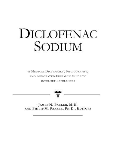 Diclofenac Sodium - A Medical Dictionary, Bibliography, and Annotated Research Guide to Internet References