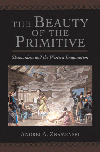 The Beauty of the Primitive: Shamanism and Western Imagination