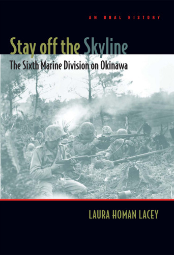 Stay off the Skyline: The Sixth Marine Division on Okinawa - An Oral History