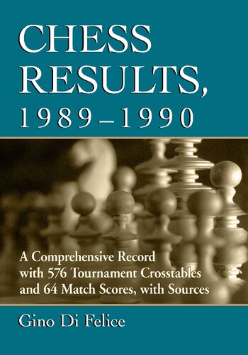 Chess Results, 1989-1990: A Comprehensive Record with 576 Tournament Crosstables and 64 Match Scores, with Sources