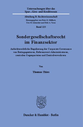 Sondergesellschaftsrecht im Finanzsektor.: Aufsichtsrechtliche Regulierung der Corporate Governance von Ratingagenturen, Referenzwert-Administratoren, zentralen Gegenparteien und Zentralverwahrern.