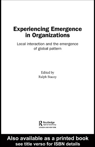 Experiencing Emergence in Organizations  Local Interaction and the Emergence of Global Pattern (Complexity as the Experience of Organizing)