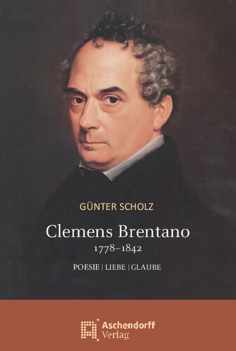 Clemens Brentano 1778-1842: Poesie / Liebe / Glaube