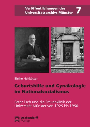 Geburtshilfe und Gynäkologie im Nationalsozialismus: Peter Esch und die Frauenklinik der Universität Münster von 1925 bis 1950